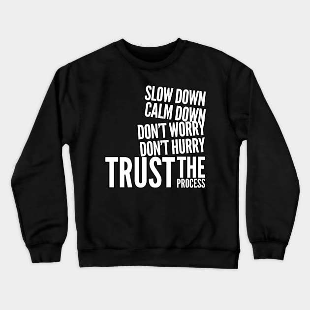 Slow down, calm down, don’t worry, don’t hurry, trust the process Crewneck Sweatshirt by WordFandom